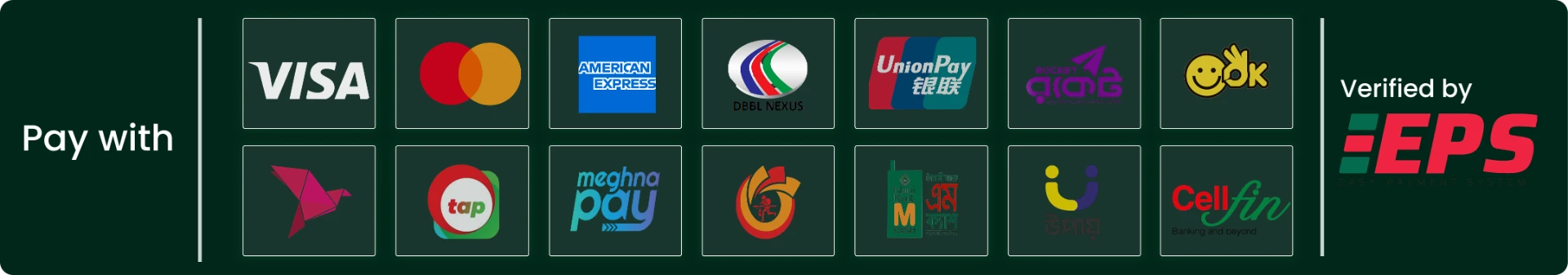 Pay with Visa, Mastercard, American Express, DBBL Nexus, UnionPay, Rocket, OK Wallet, bKash, tap, Meghna Pay, Islami Bank mCash, Upay and Cellfin — verified by EPS